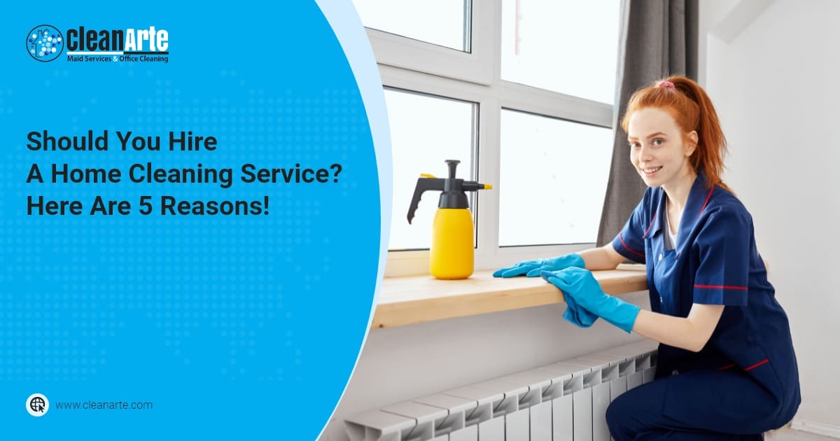 Should You Hire A Home Cleaning Service Here Are 5 Reasons!