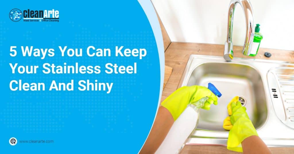 5 Ways You Can Keep Your Stainless Steel Clean And Shiny
