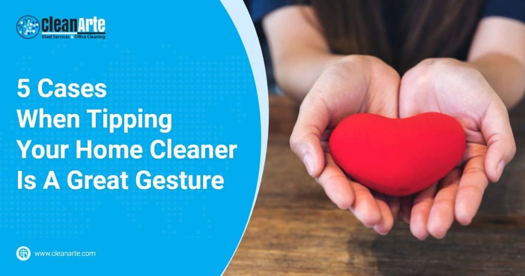 5 Cases When Tipping Your Home CleanerIs A Great Gesture