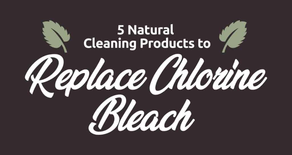 5 Natural Products to Replace Chlorine Bleach