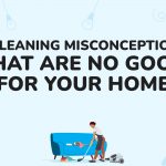 5 Cleaning Misconceptions That Are No Good For Your Home