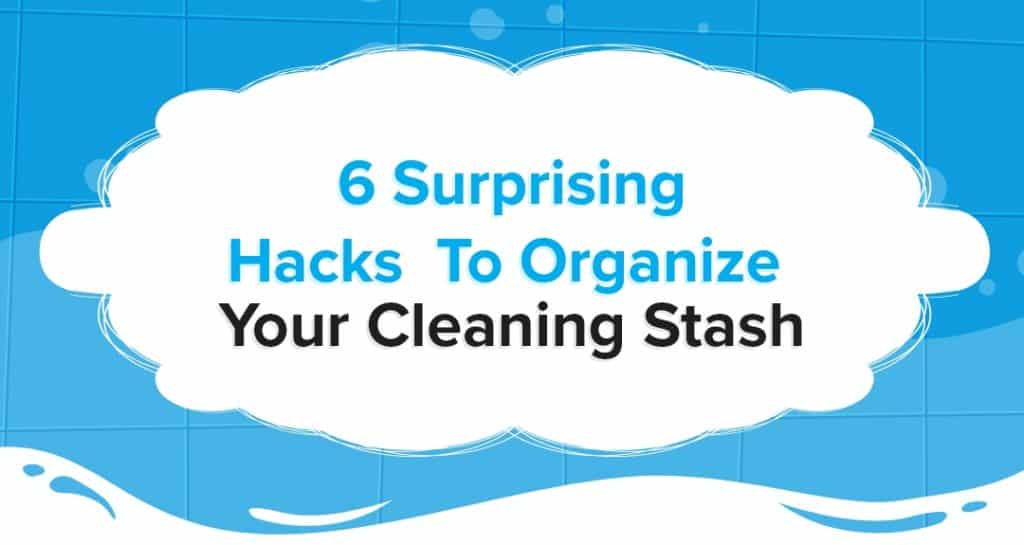 6 Surprising Hacks To Organize Your Cleaning Stash