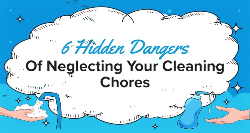 6 hidden dangers of neglecting your cleaning