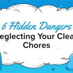 6 hidden dangers of neglecting your cleaning