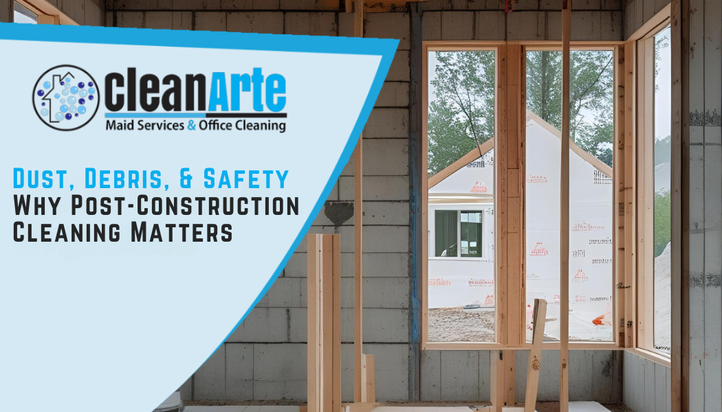 why post construction cleaning matters